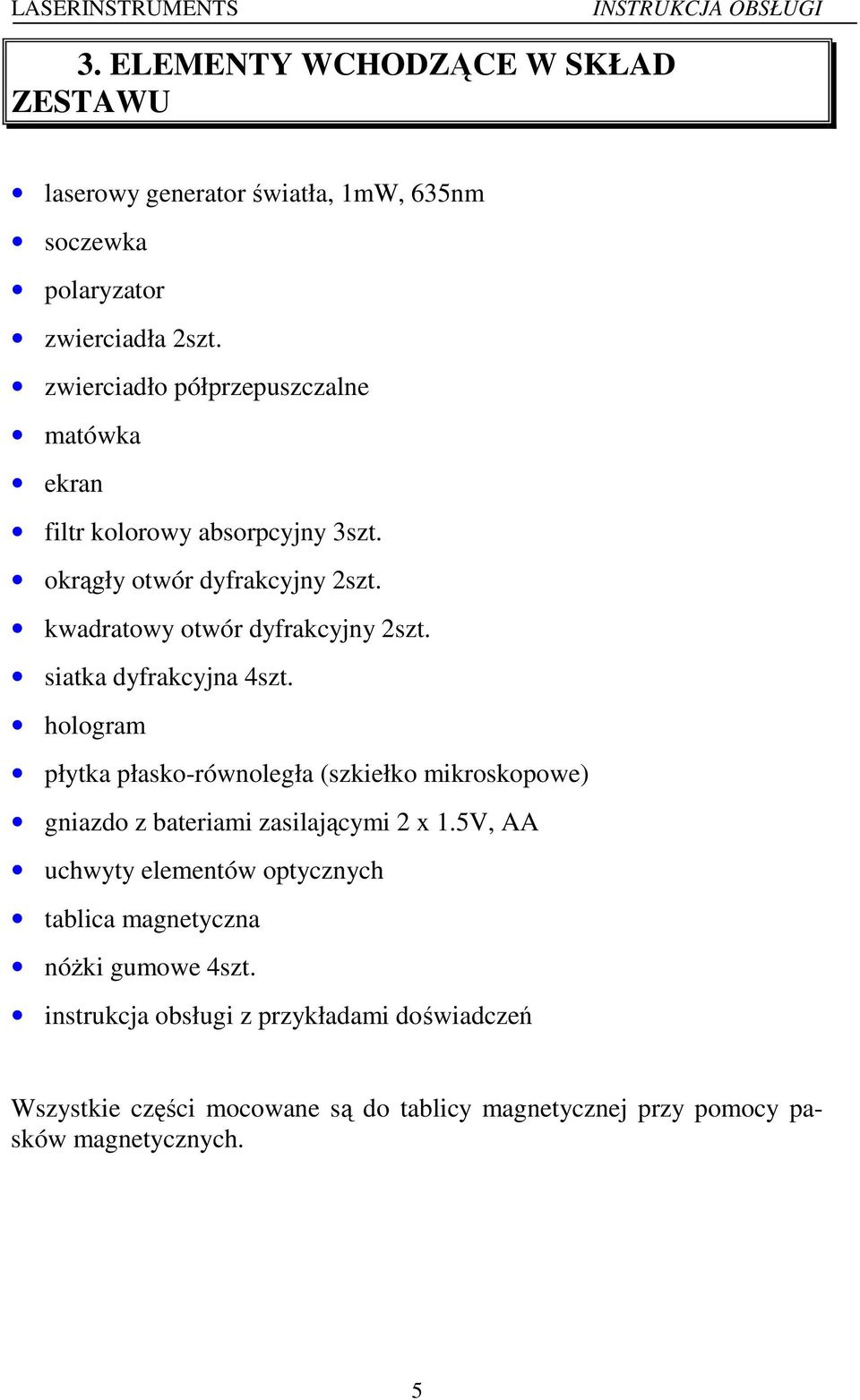 siatka dyfrakcyjna 4szt. hologram płytka płasko-równoległa (szkiełko mikroskopowe) gniazdo z bateriami zasilającymi 2 x 1.
