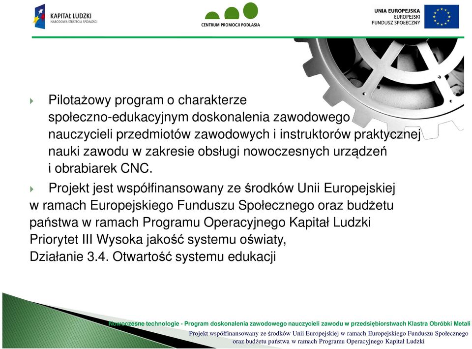 Projekt jest współfinansowany ze środków Unii Europejskiej w ramach Europejskiego Funduszu Społecznego oraz budżetu