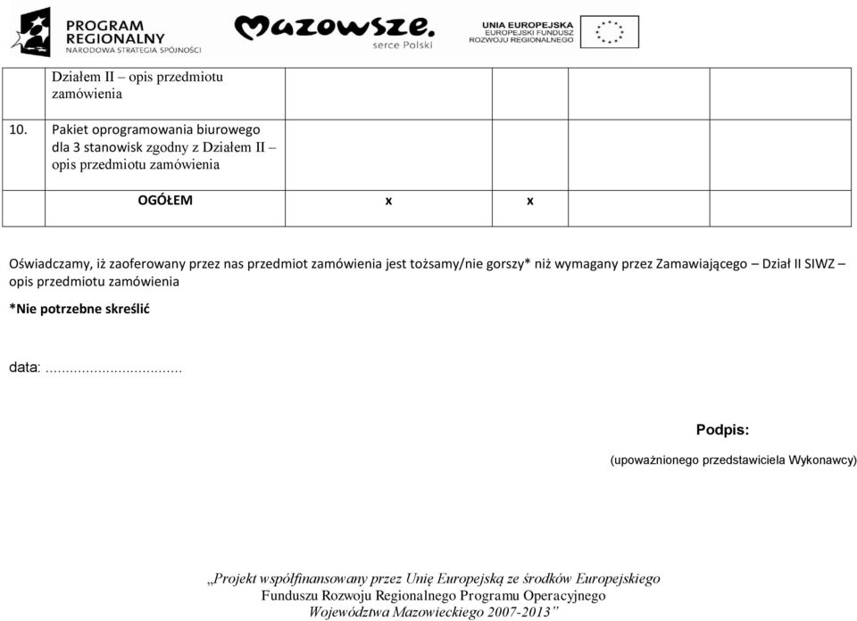 Oświadczamy, iż zaoferowany przez nas przedmiot zamówienia jest tożsamy/nie gorszy*