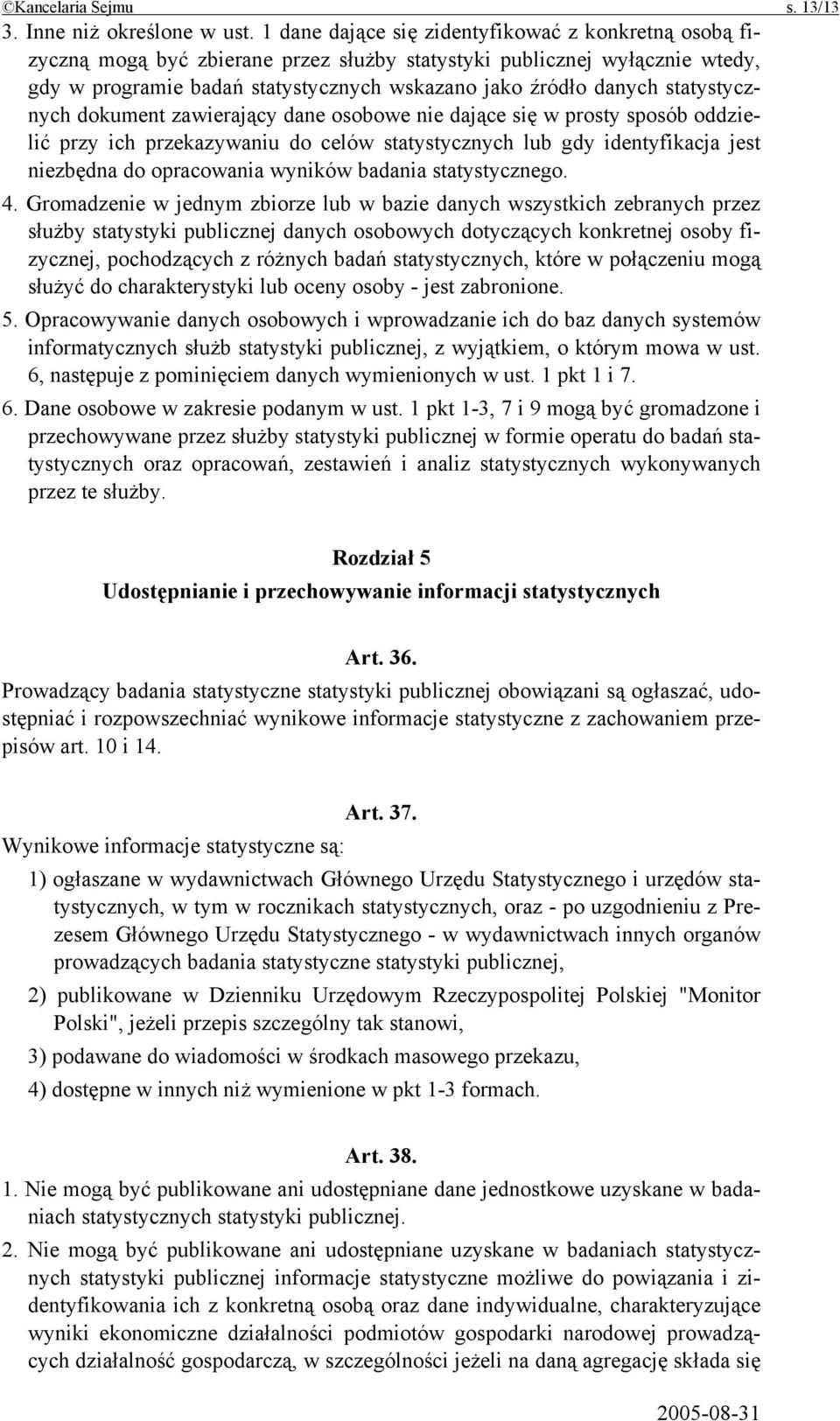 statystycznych dokument zawierający dane osobowe nie dające się w prosty sposób oddzielić przy ich przekazywaniu do celów statystycznych lub gdy identyfikacja jest niezbędna do opracowania wyników