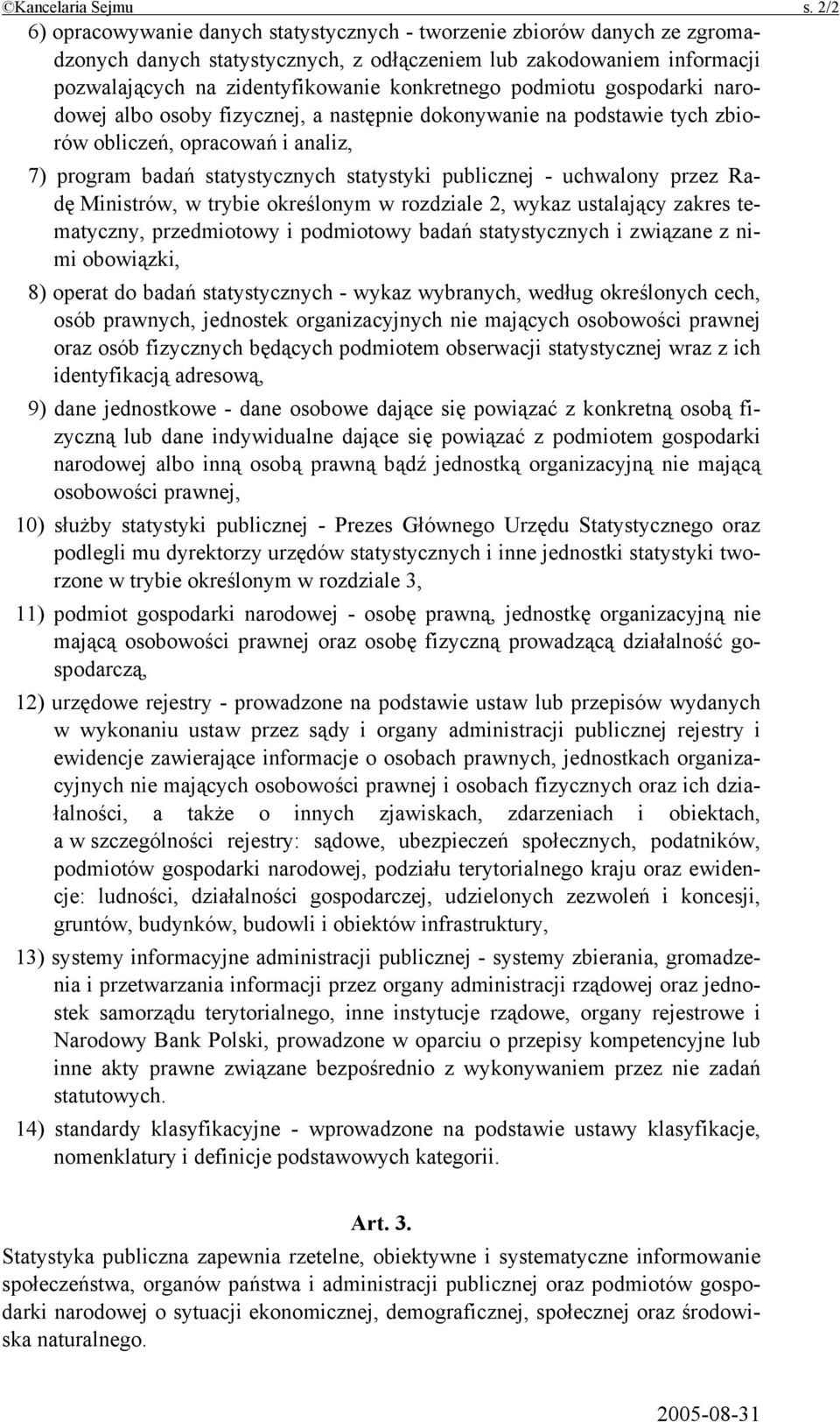 podmiotu gospodarki narodowej albo osoby fizycznej, a następnie dokonywanie na podstawie tych zbiorów obliczeń, opracowań i analiz, 7) program badań statystycznych statystyki publicznej - uchwalony