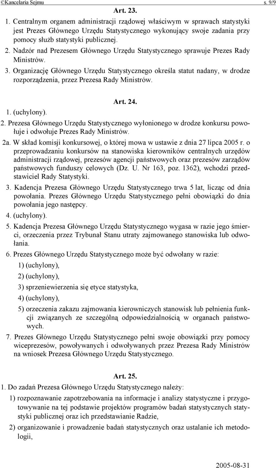 Nadzór nad Prezesem Głównego Urzędu Statystycznego sprawuje Prezes Rady Ministrów. 3.