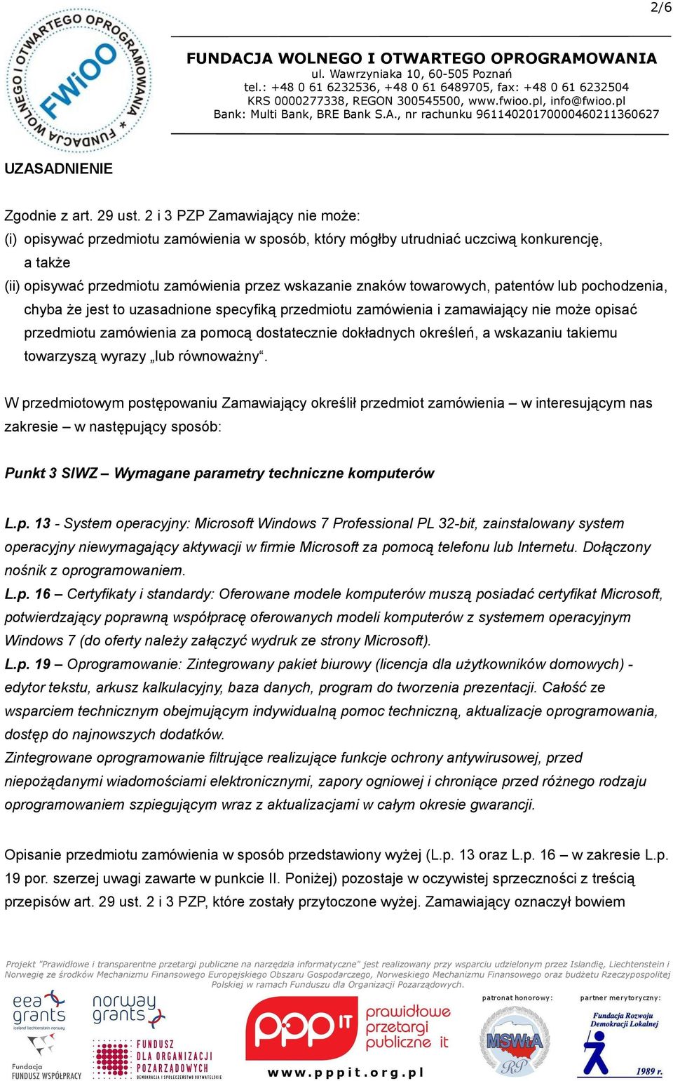 patentów lub pochodzenia, chyba że jest to uzasadnione specyfiką przedmiotu zamówienia i zamawiający nie może opisać przedmiotu zamówienia za pomocą dostatecznie dokładnych określeń, a wskazaniu