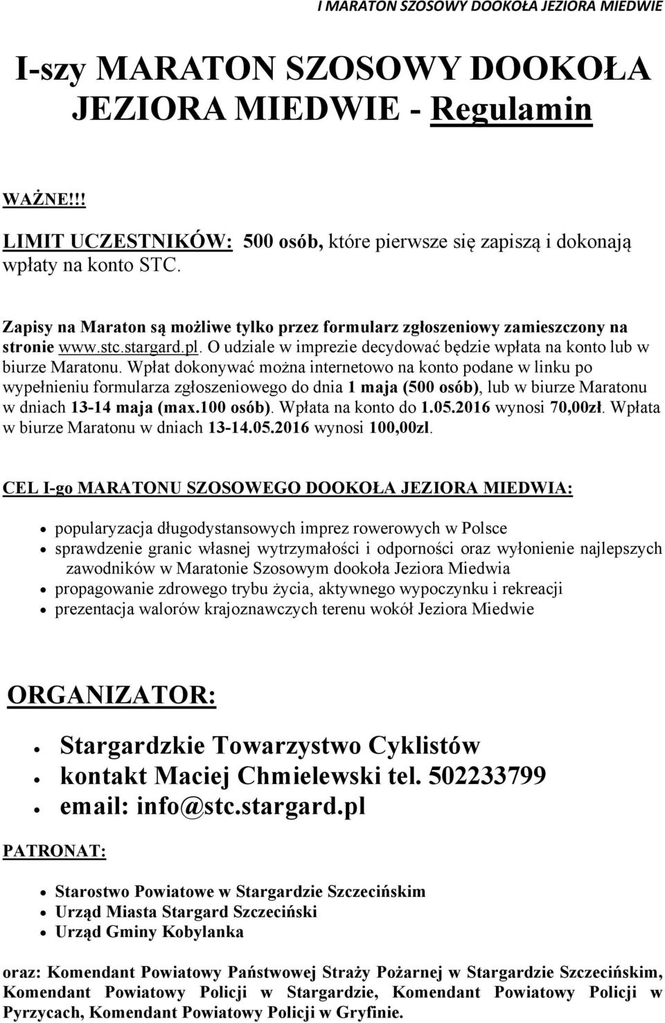 Wpłat dokonywać można internetowo na konto podane w linku po wypełnieniu formularza zgłoszeniowego do dnia 1 maja (500 osób), lub w biurze Maratonu w dniach 13-14 maja (max.100 osób).