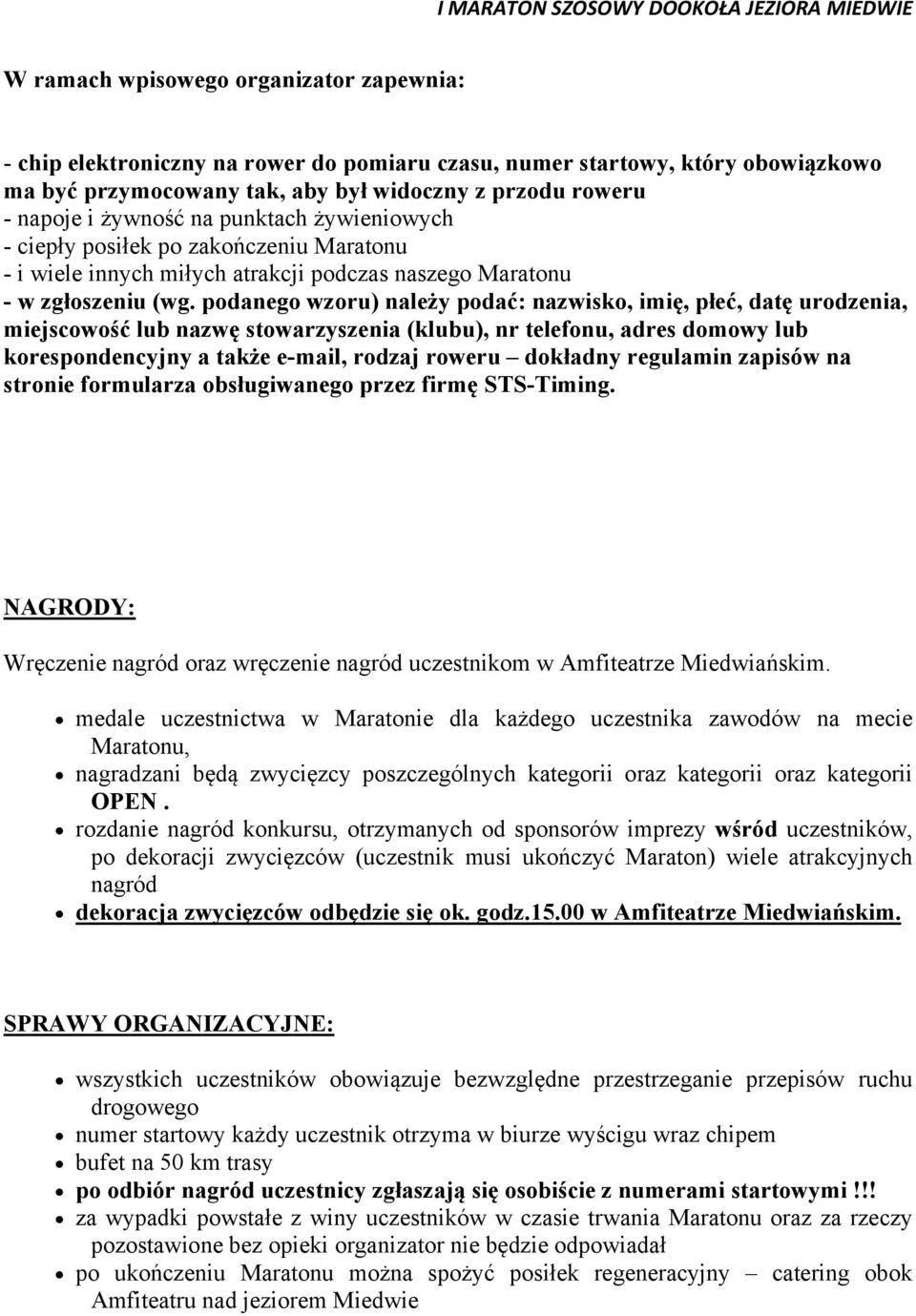 podanego wzoru) należy podać: nazwisko, imię, płeć, datę urodzenia, miejscowość lub nazwę stowarzyszenia (klubu), nr telefonu, adres domowy lub korespondencyjny a także e-mail, rodzaj roweru dokładny