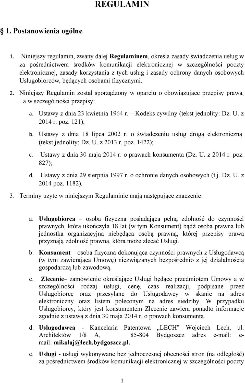 usług i zasady ochrony danych osobowych Usługobiorców, będących osobami fizycznymi. 2. Niniejszy Regulamin został sporządzony w oparciu o obowiązujące przepisy prawa, a w szczególności przepisy: a.