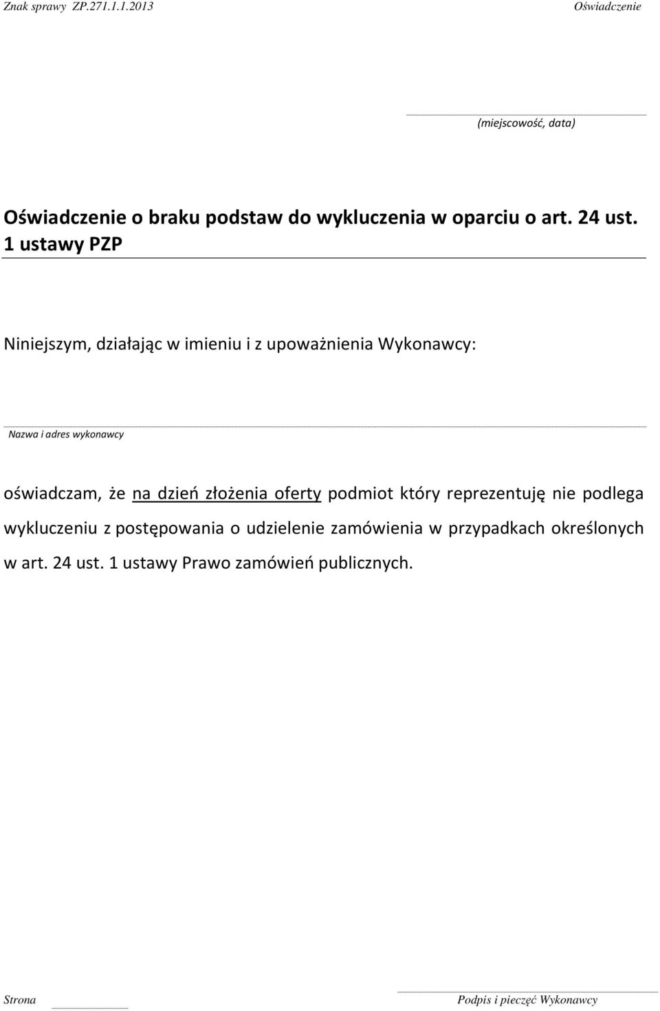 oświadczam, że na dzień złożenia oferty podmiot który reprezentuję nie podlega wykluczeniu z