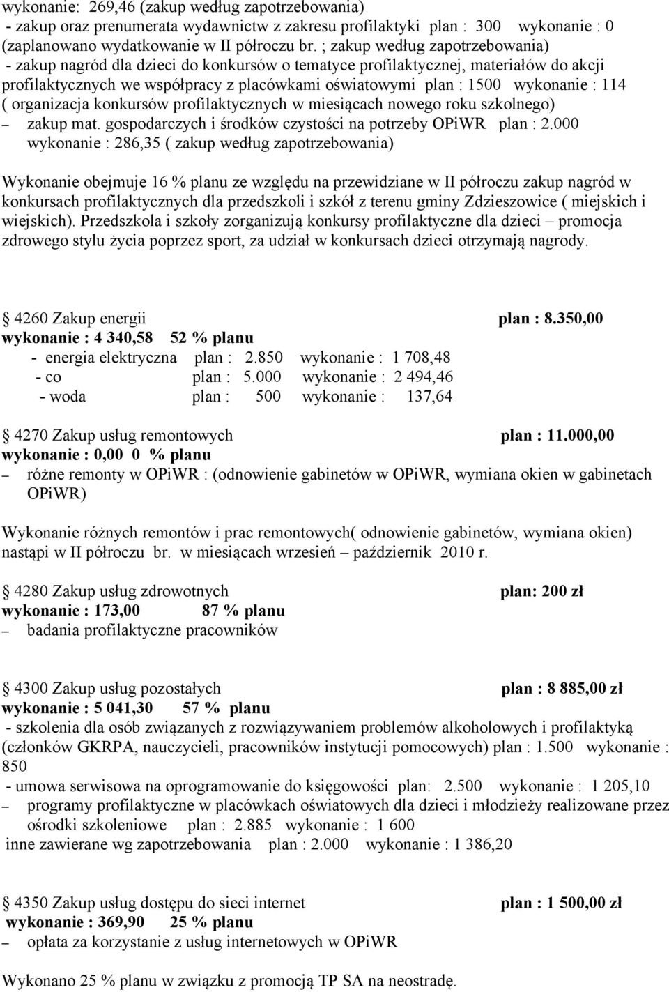 114 ( organizacja konkursów profilaktycznych w miesiącach nowego roku szkolnego) zakup mat. gospodarczych i środków czystości na potrzeby OPiWR plan : 2.