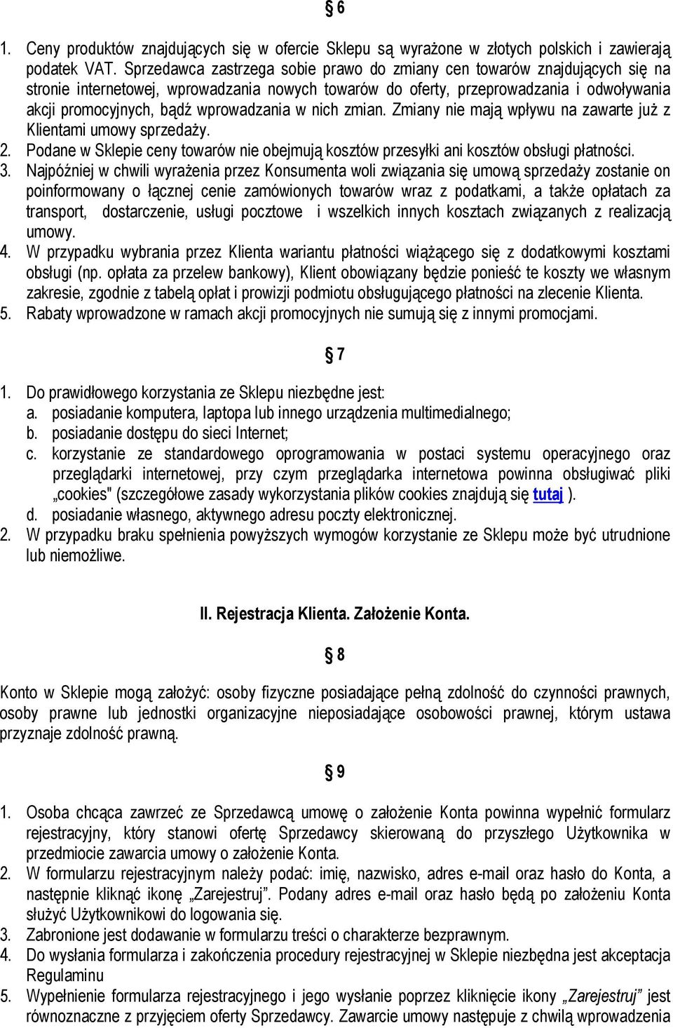 wprowadzania w nich zmian. Zmiany nie mają wpływu na zawarte już z Klientami umowy sprzedaży. 2. Podane w Sklepie ceny towarów nie obejmują kosztów przesyłki ani kosztów obsługi płatności. 3.