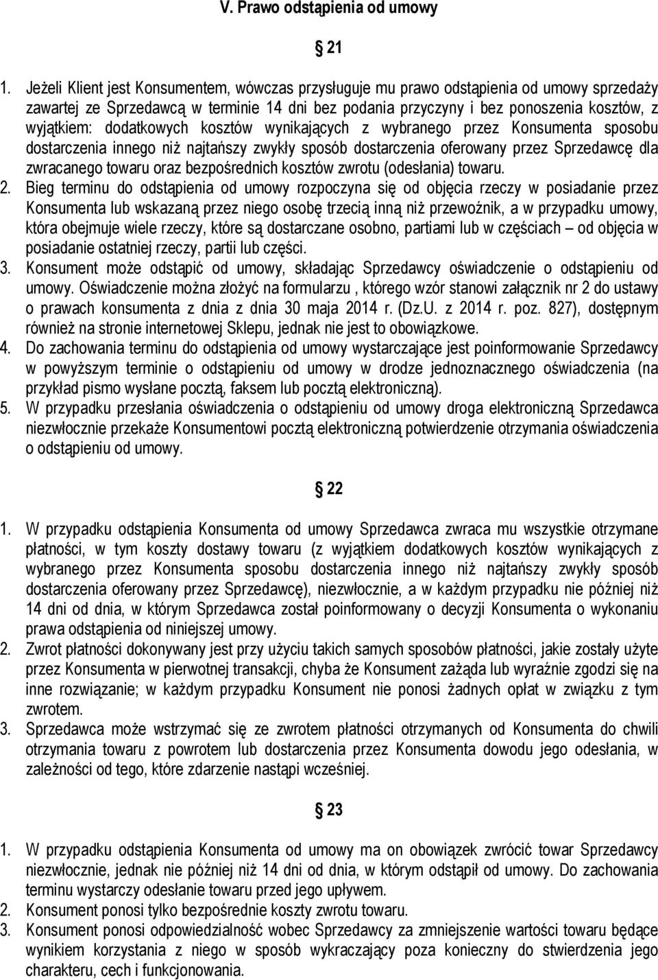 dodatkowych kosztów wynikających z wybranego przez Konsumenta sposobu dostarczenia innego niż najtańszy zwykły sposób dostarczenia oferowany przez Sprzedawcę dla zwracanego towaru oraz bezpośrednich