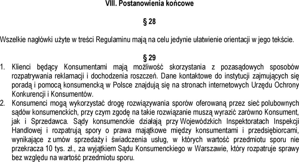 Dane kontaktowe do instytucji zajmujących się poradą i pomocą konsumencką w Polsce znajdują się na stronach internetowych Urzędu Ochrony Konkurencji i Konsumentów. 2.