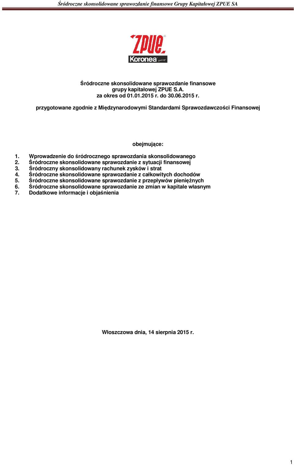 Wprowadzenie do śródrocznego sprawozdania skonsolidowanego 2. Śródroczne skonsolidowane sprawozdanie z sytuacji finansowej 3.