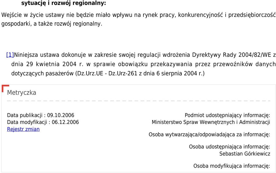 w sprawie obowiązku przekazywania przez przewoźników danych dotyczących pasażerów (Dz.Urz.UE - Dz.Urz-261 z dnia 6 sierpnia 2004 r.) Metryczka Data publikacji : 09.10.