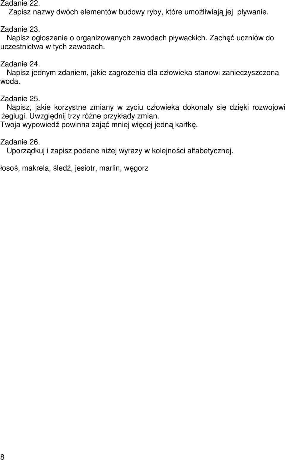 Napisz, jakie korzystne zmiany w Ŝyciu człowieka dokonały się dzięki rozwojowi Ŝeglugi. Uwzględnij trzy róŝne przykłady zmian.