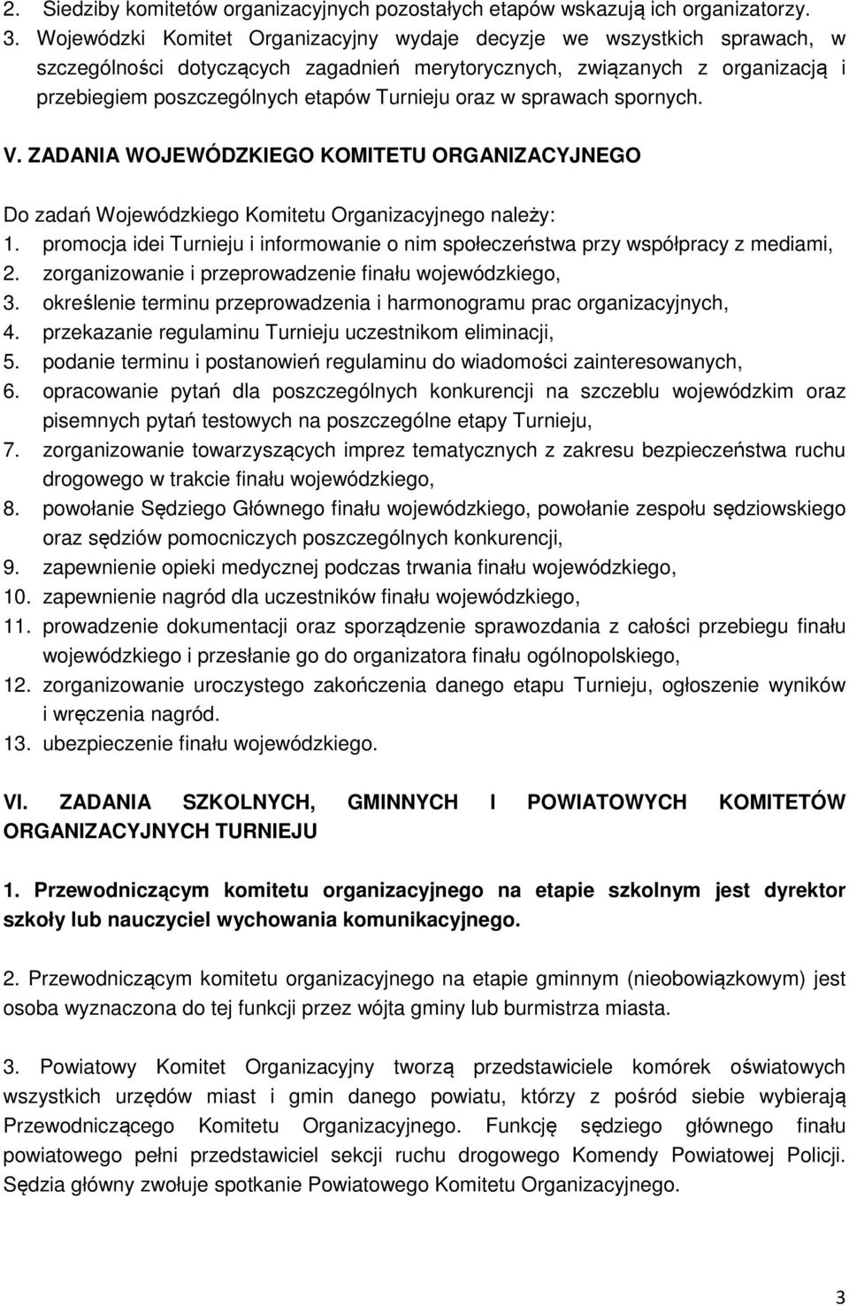oraz w sprawach spornych. V. ZADANIA WOJEWÓDZKIEGO KOMITETU ORGANIZACYJNEGO Do zadań Wojewódzkiego Komitetu Organizacyjnego należy: 1.