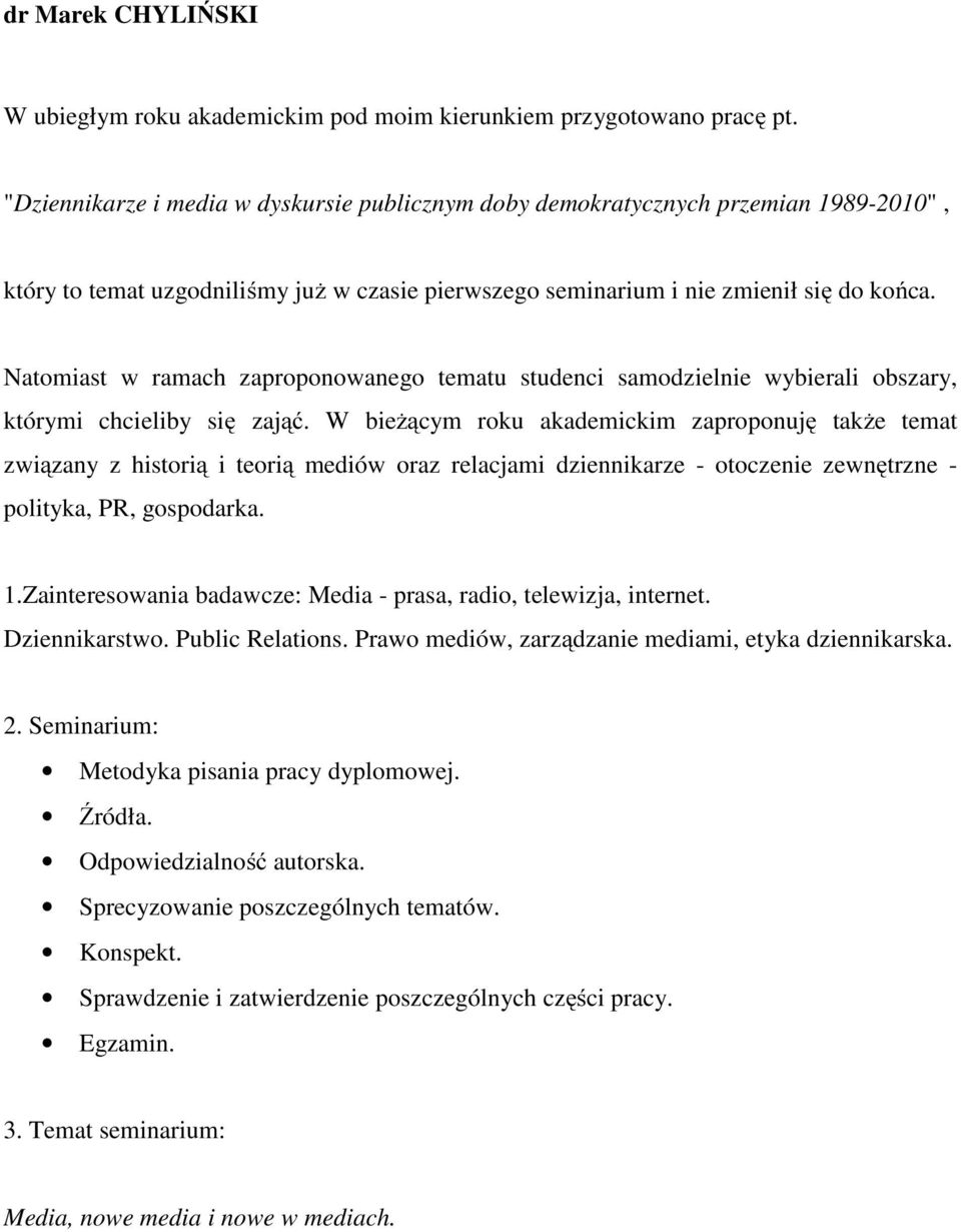 Natomiast w ramach zaproponowanego tematu studenci samodzielnie wybierali obszary, którymi chcieliby się zająć.