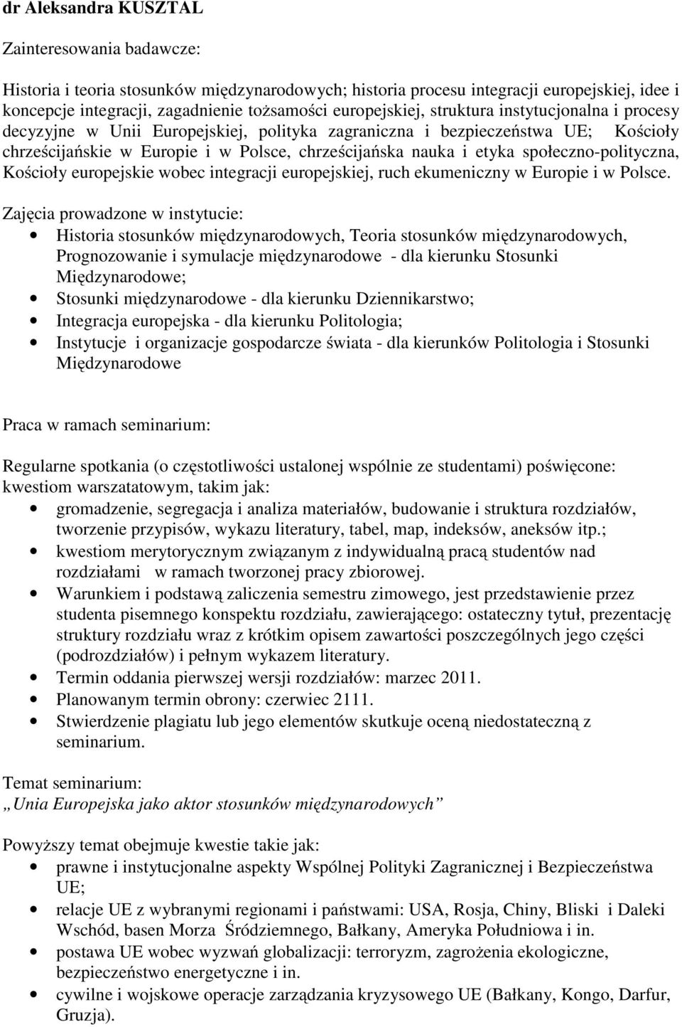 społeczno-polityczna, Kościoły europejskie wobec integracji europejskiej, ruch ekumeniczny w Europie i w Polsce.