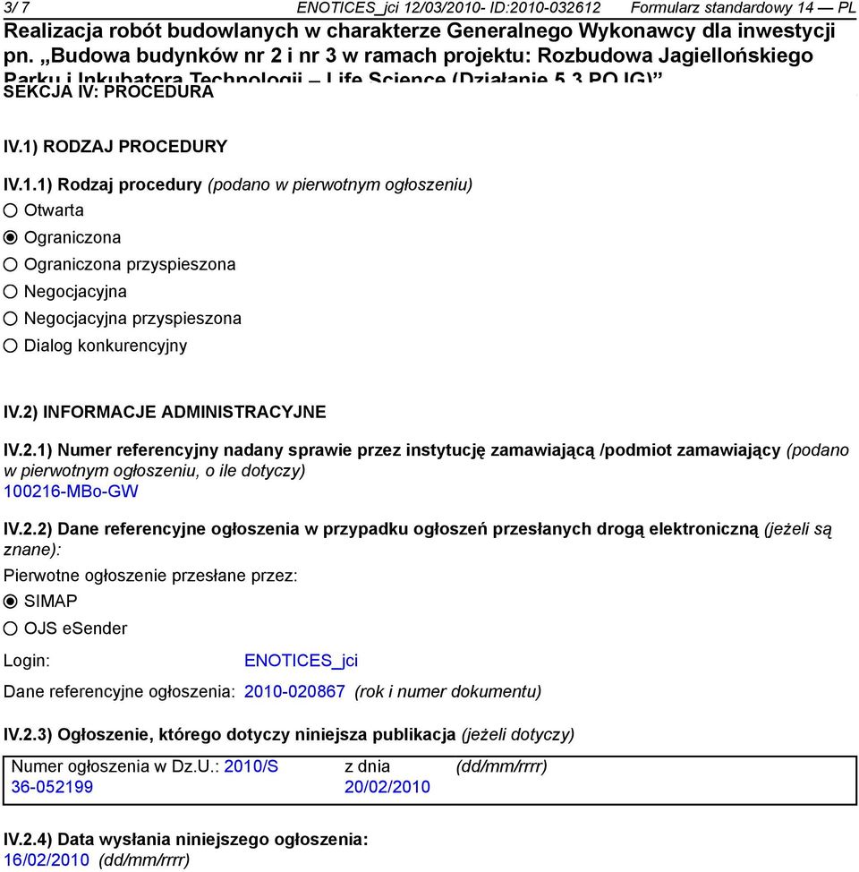 referencyjne ogłoszenia w przypadku ogłoszeń przesłanych drogą elektroniczną (jeżeli są znane): Pierwotne ogłoszenie przesłane przez: SIMAP OJS esender Login: ENOTICES_jci Dane referencyjne