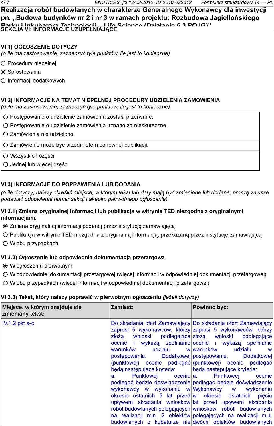 2) INFORMACJE NA TEMAT NIEPEŁNEJ PROCEDURY UDZIELENIA ZAMÓWIENIA (o ile ma zastosowanie; zaznaczyć tyle punktów, ile jest to konieczne) Postępowanie o udzielenie zamówienia została przerwane.