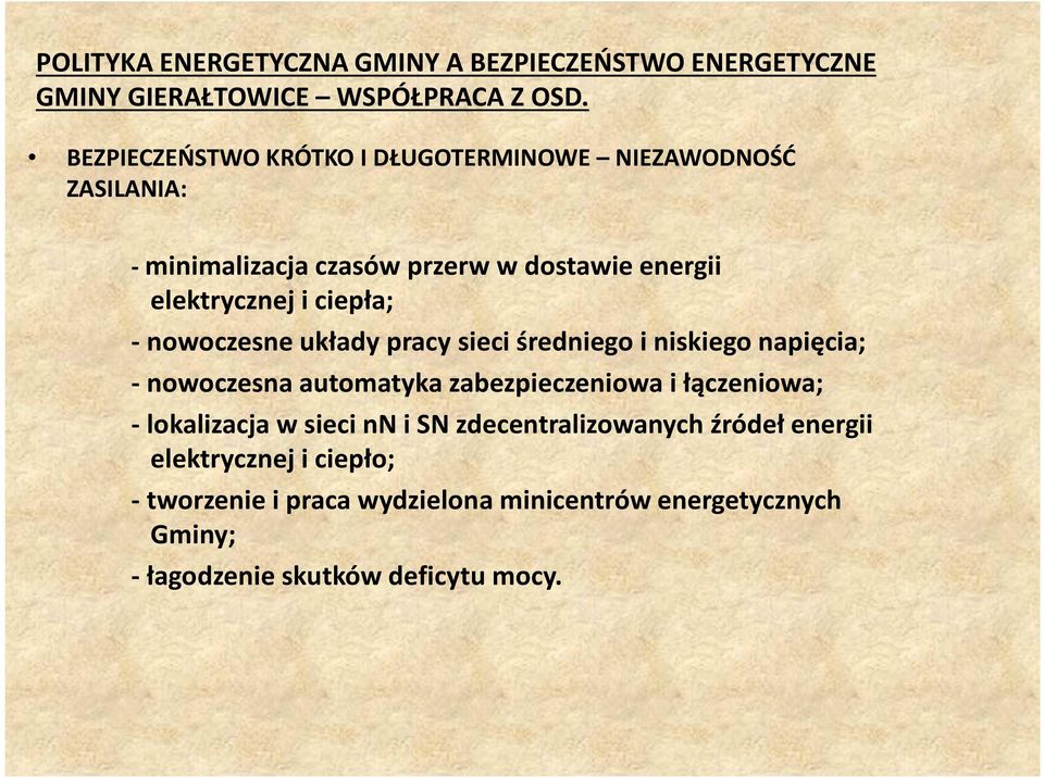 ciepła; - nowoczesne układy pracy sieci średniego i niskiego napięcia; - nowoczesna automatyka zabezpieczeniowa i łączeniowa; -