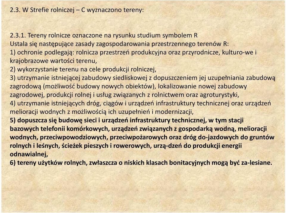 przyrodnicze, kulturo-we i krajobrazowe wartości terenu, 2) wykorzystanie terenu na cele produkcji rolniczej, 3) utrzymanie istniejącej zabudowy siedliskowej z dopuszczeniem jej uzupełniania zabudową