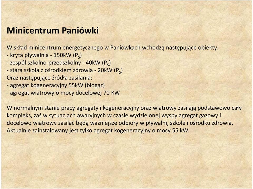 KW W normalnym stanie pracy agregaty i kogeneracyjnyoraz wiatrowy zasilają podstawowo cały kompleks, zaś w sytuacjach awaryjnych w czasie wydzielonej wyspy agregat