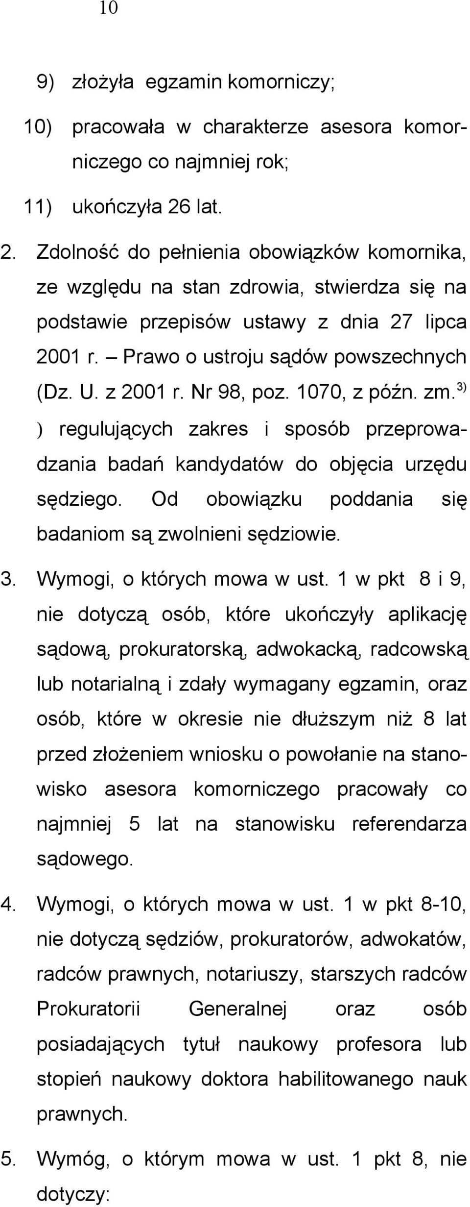 Nr 98, poz. 1070, z późn. zm. 3) ) regulujących zakres i sposób przeprowadzania badań kandydatów do objęcia urzędu sędziego. Od obowiązku poddania się badaniom są zwolnieni sędziowie. 3. Wymogi, o których mowa w ust.