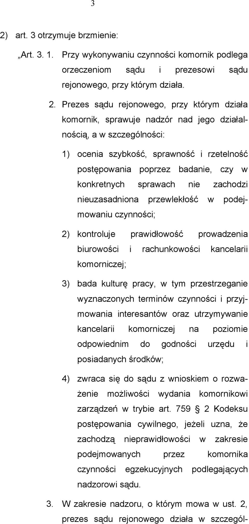przewlekłość w podejmowaniu czynności; 2) kontroluje prawidłowość prowadzenia biurowości i rachunkowości kancelarii komorniczej; 3) bada kulturę pracy, w tym przestrzeganie wyznaczonych terminów