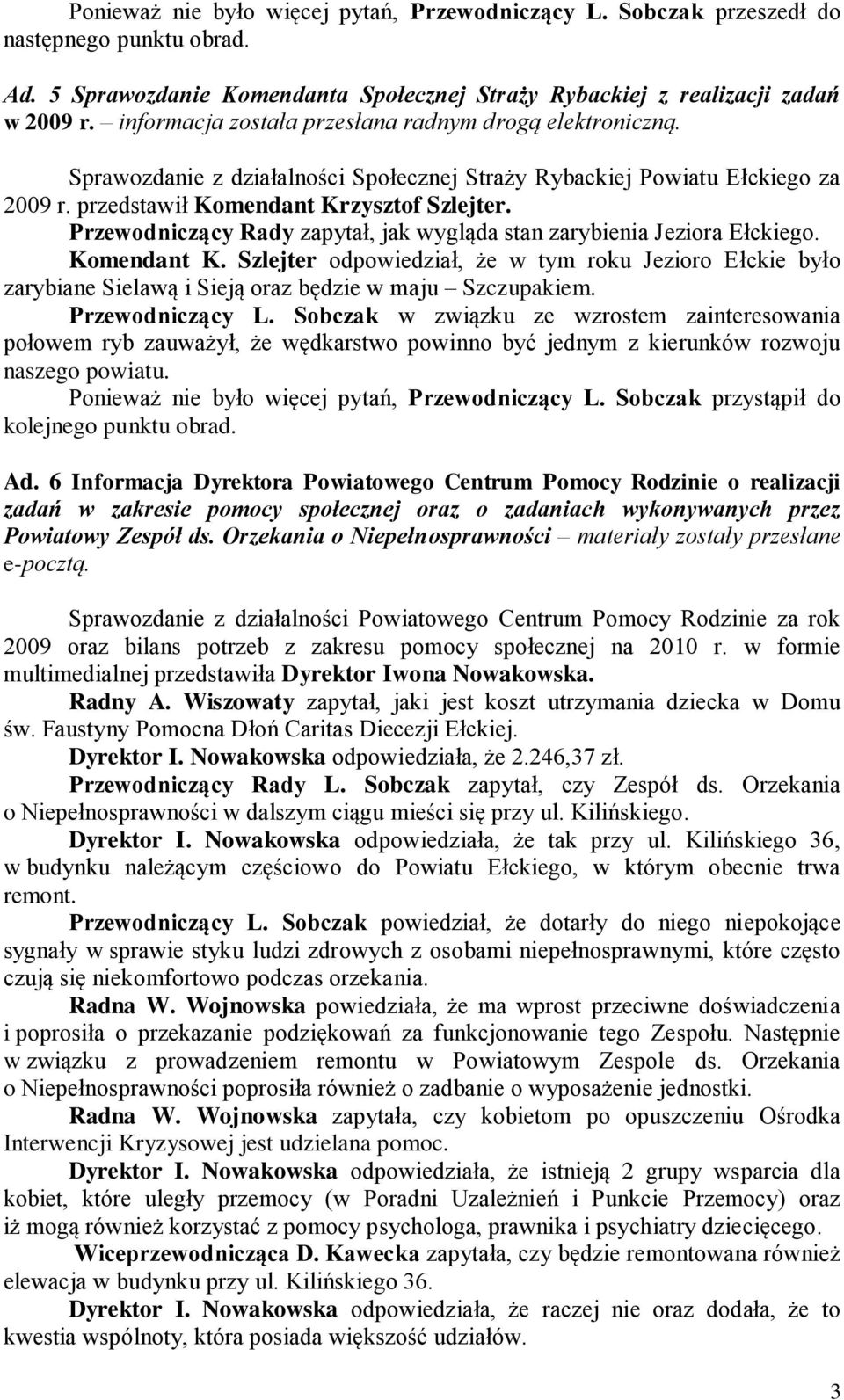 Przewodniczący Rady zapytał, jak wygląda stan zarybienia Jeziora Ełckiego. Komendant K.