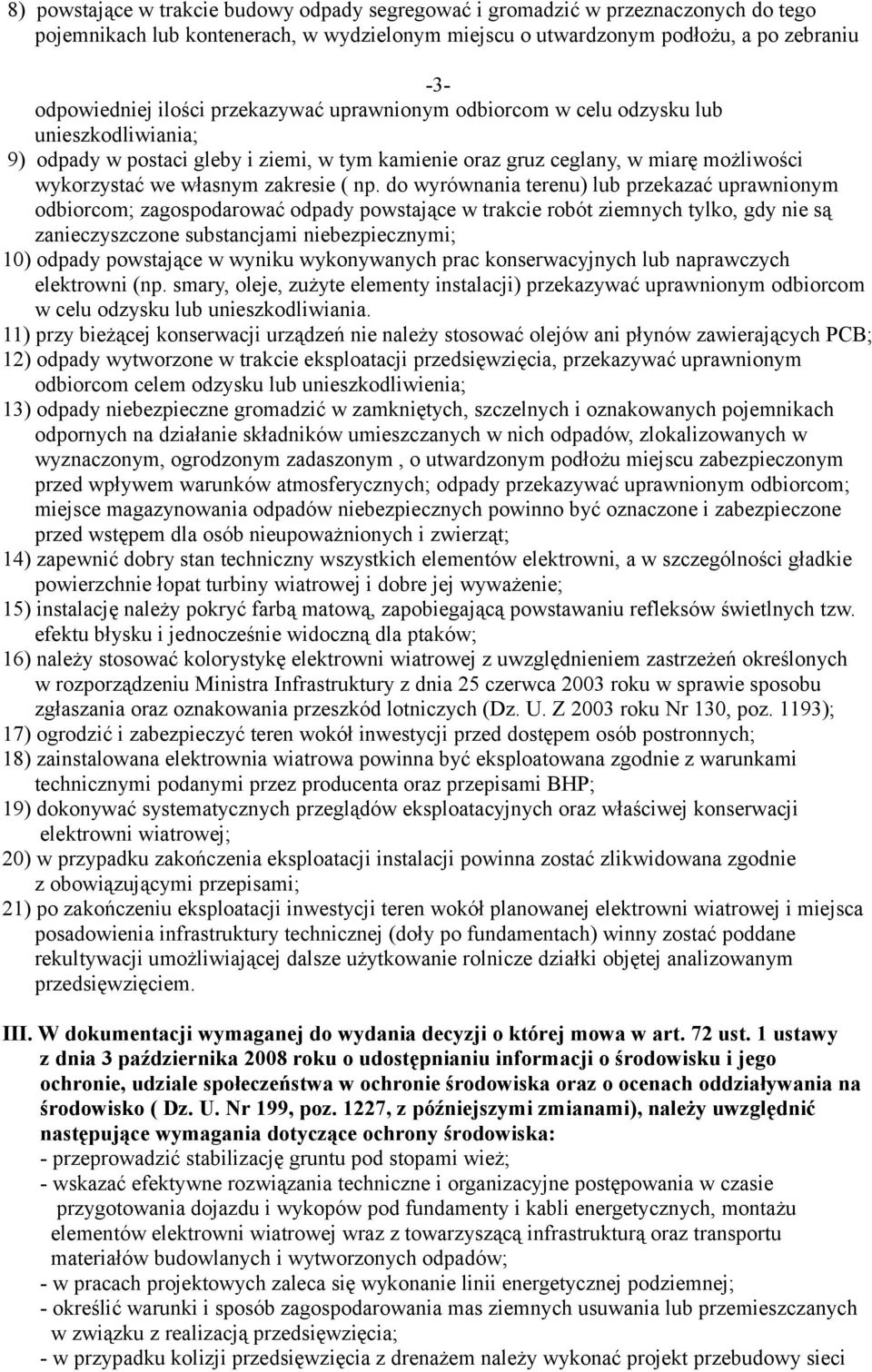 do wyrównania terenu) lub przekazać uprawnionym odbiorcom; zagospodarować odpady powstające w trakcie robót ziemnych tylko, gdy nie są zanieczyszczone substancjami niebezpiecznymi; 10) odpady