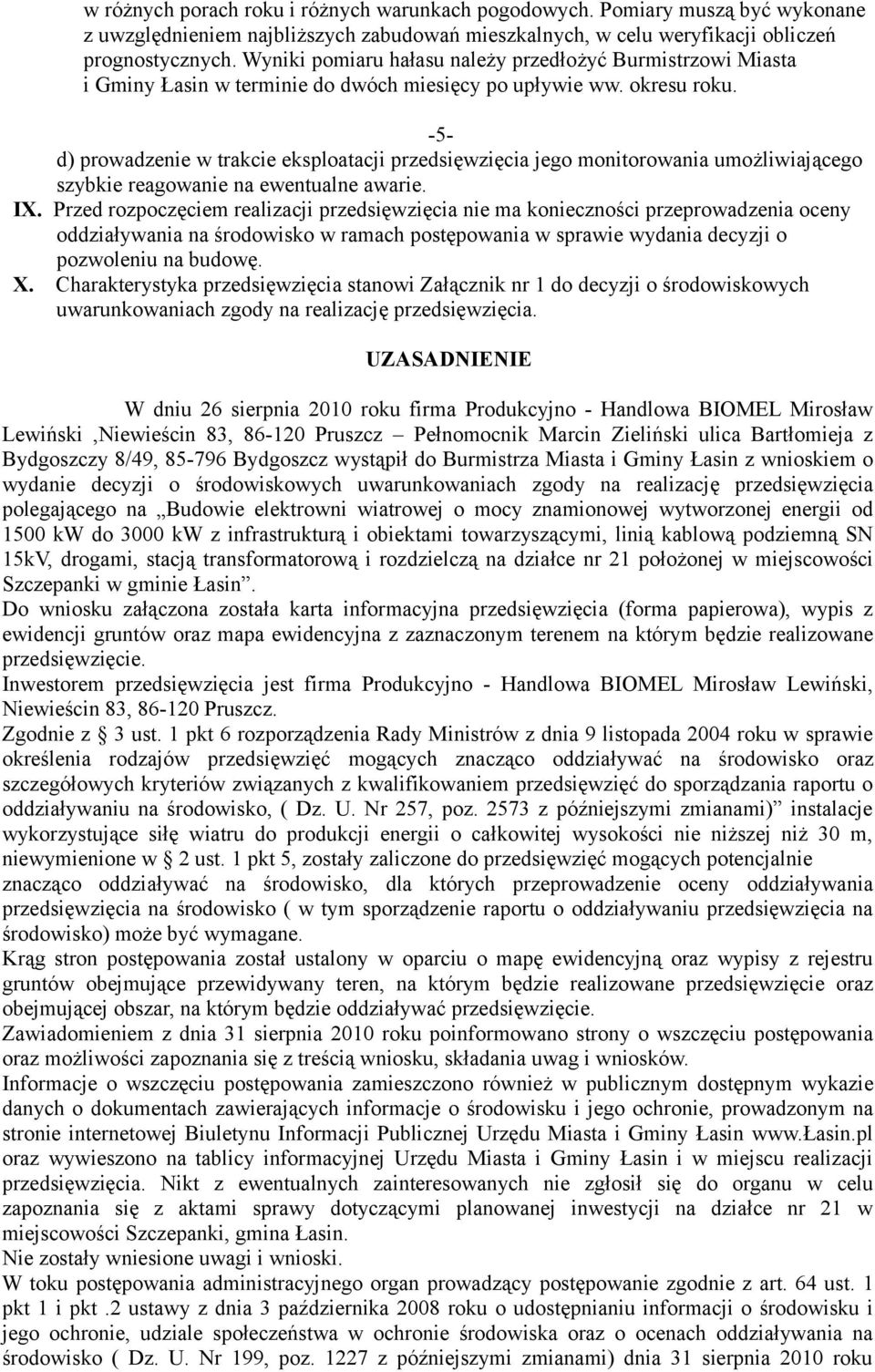 -5- d) prowadzenie w trakcie eksploatacji przedsięwzięcia jego monitorowania umożliwiającego szybkie reagowanie na ewentualne awarie. IX.