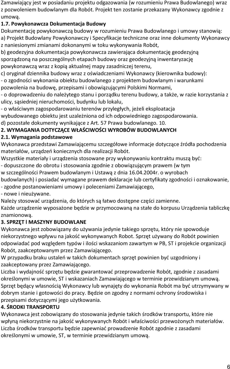 Wykonawcy z naniesionymi zmianami dokonanymi w toku wykonywania Robót, b) geodezyjna dokumentacja powykonawcza zawierająca dokumentację geodezyjną sporządzoną na poszczególnych etapach budowy oraz