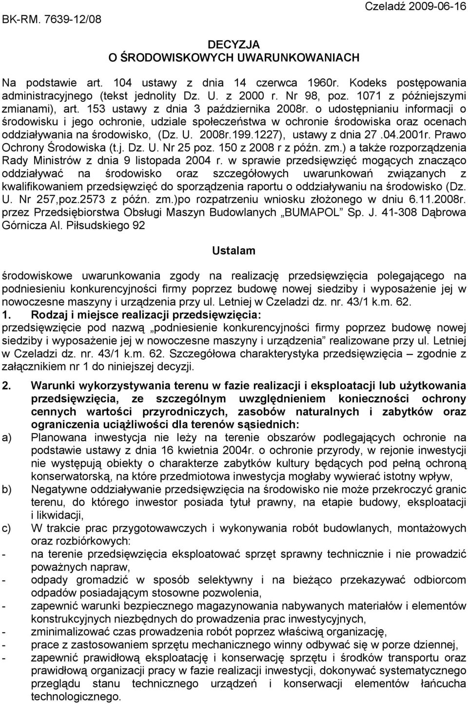 o udostępnianiu informacji o środowisku i jego ochronie, udziale społeczeństwa w ochronie środowiska oraz ocenach oddziaływania na środowisko, (Dz. U. 2008r.199.1227), ustawy z dnia 27.04.2001r.