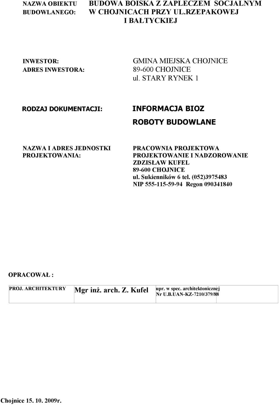 STARY RYNEK 1 RODZAJ DOKUMENTACJI: INFORMACJA BIOZ ROBOTY BUDOWLANE NAZWA I ADRES JEDNOSTKI PROJEKTOWANIA: PRACOWNIA PROJEKTOWA PROJEKTOWANIE