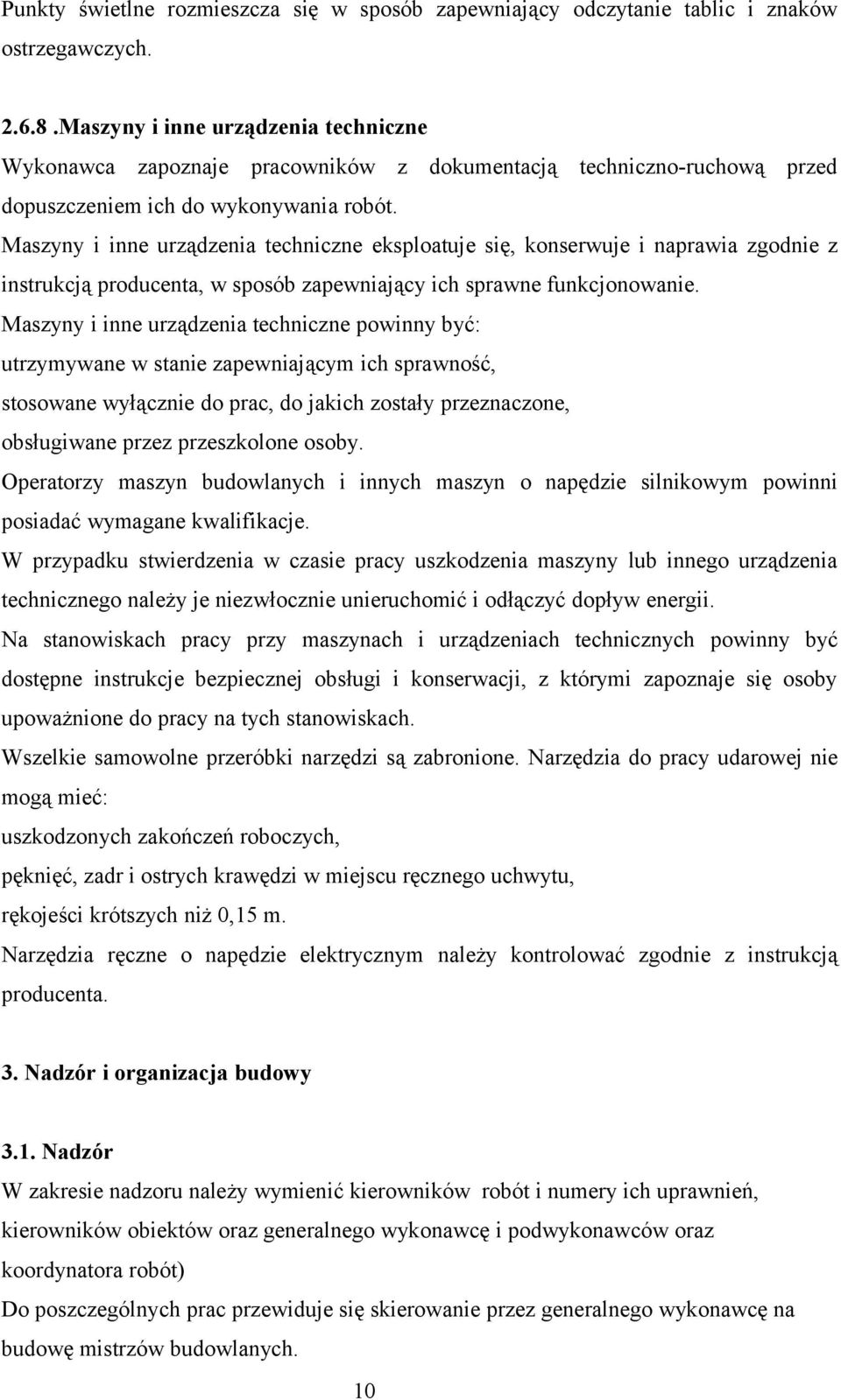 Maszyny i inne urządzenia techniczne eksploatuje się, konserwuje i naprawia zgodnie z instrukcją producenta, w sposób zapewniający ich sprawne funkcjonowanie.