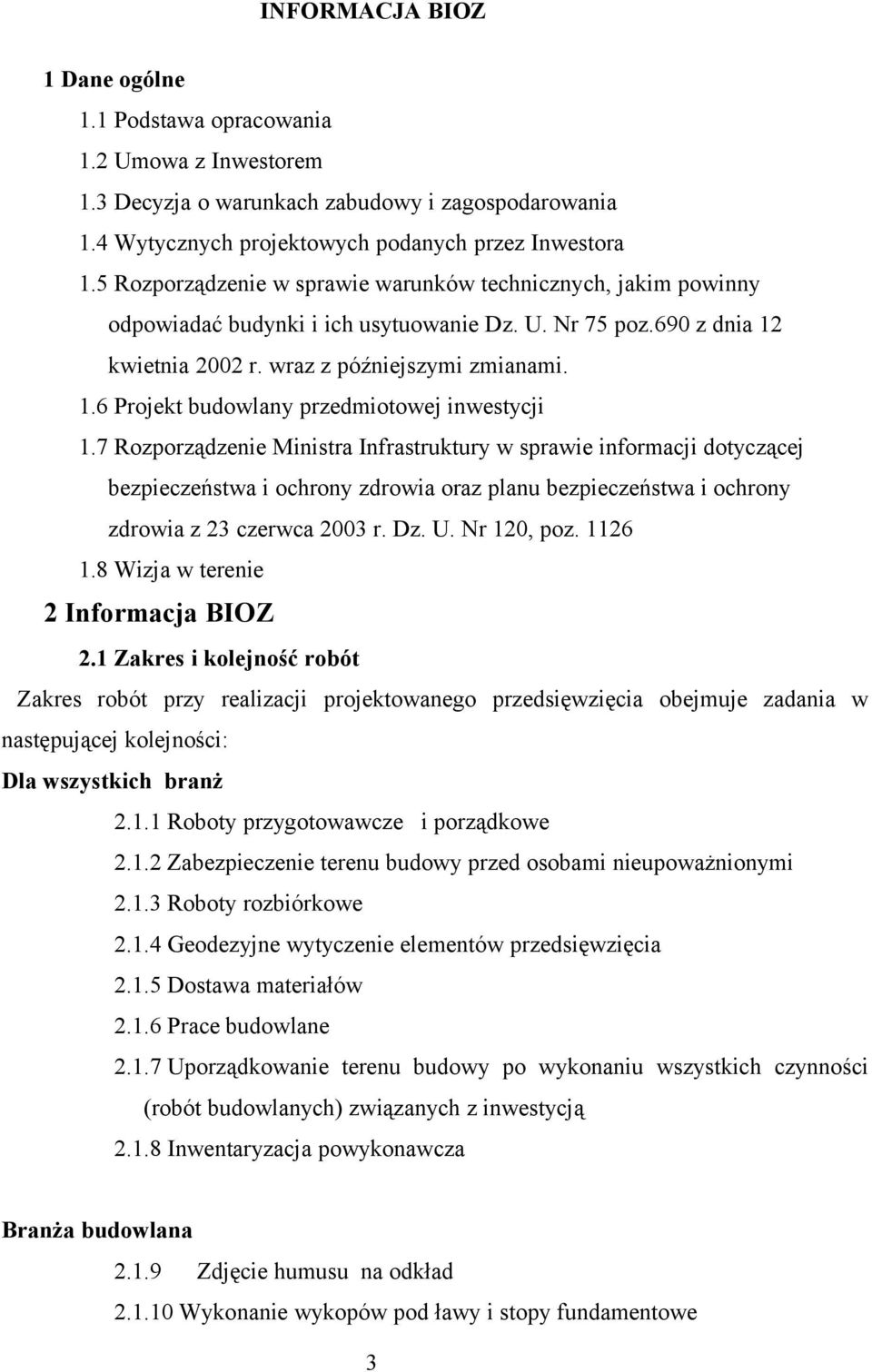 7 Rozporządzenie Ministra Infrastruktury w sprawie informacji dotyczącej bezpieczeństwa i ochrony zdrowia oraz planu bezpieczeństwa i ochrony zdrowia z 23 czerwca 2003 r. Dz. U. Nr 120, poz. 1126 1.