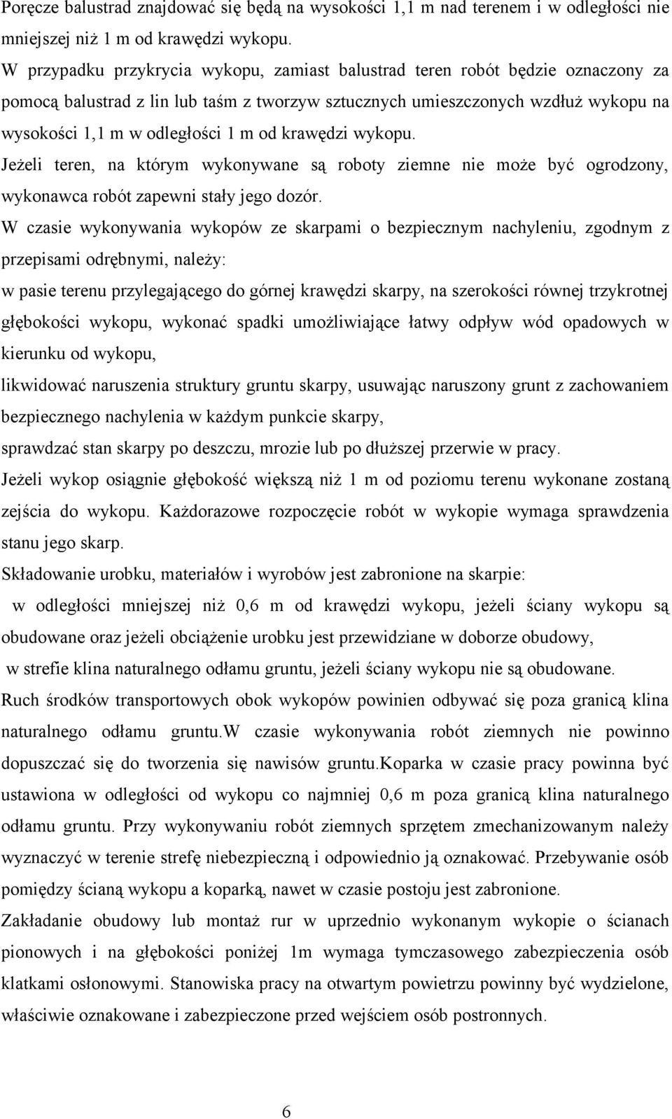 od krawędzi wykopu. Jeżeli teren, na którym wykonywane są roboty ziemne nie może być ogrodzony, wykonawca robót zapewni stały jego dozór.