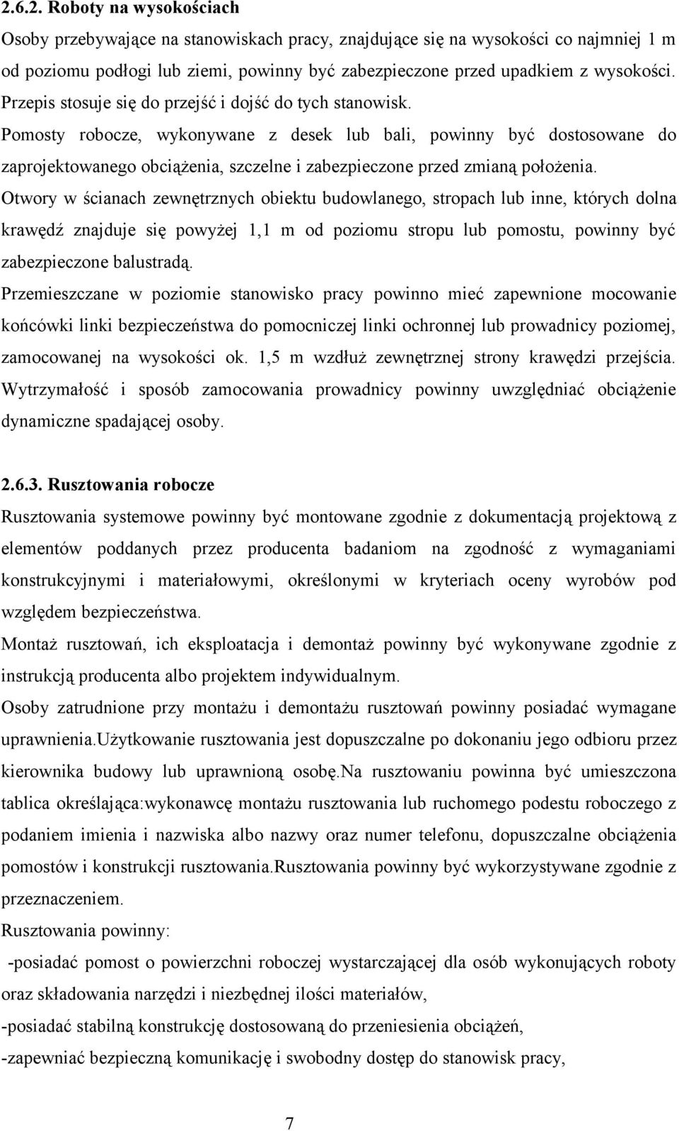 Pomosty robocze, wykonywane z desek lub bali, powinny być dostosowane do zaprojektowanego obciążenia, szczelne i zabezpieczone przed zmianą położenia.