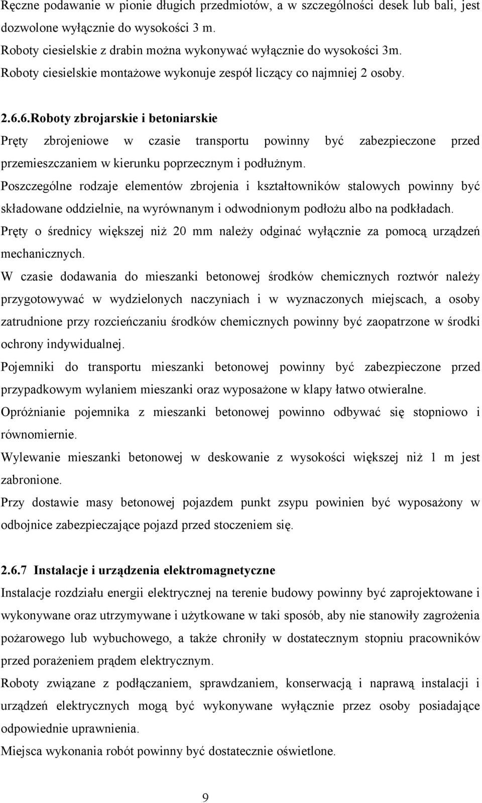 6.Roboty zbrojarskie i betoniarskie Pręty zbrojeniowe w czasie transportu powinny być zabezpieczone przed przemieszczaniem w kierunku poprzecznym i podłużnym.