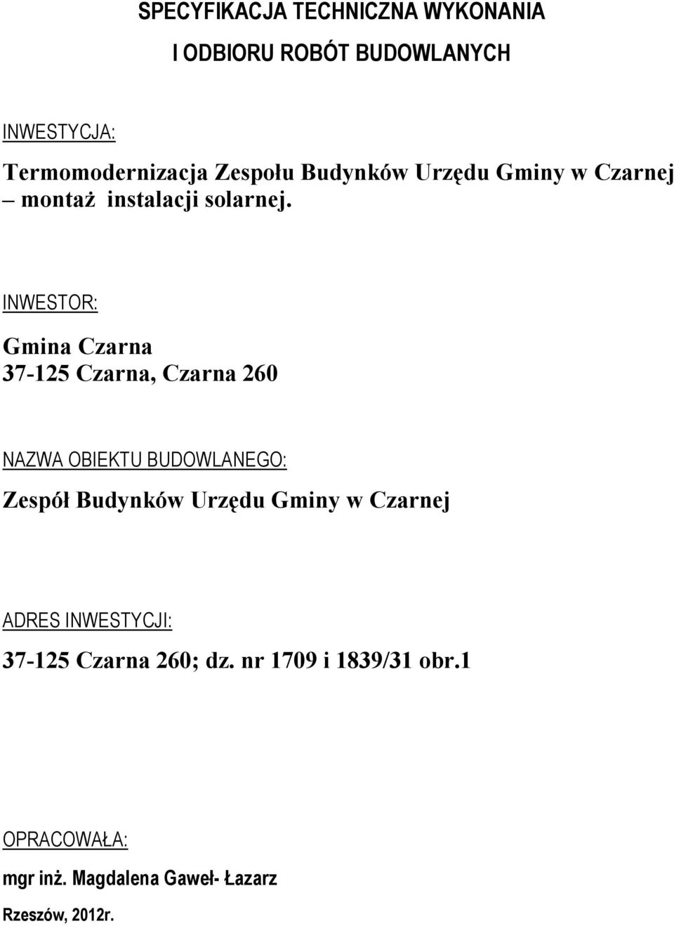 INWESTOR: Gmina Czarna 37-125 Czarna, Czarna 260 NAZWA OBIEKTU BUDOWLANEGO: Zespół Budynków Urzędu