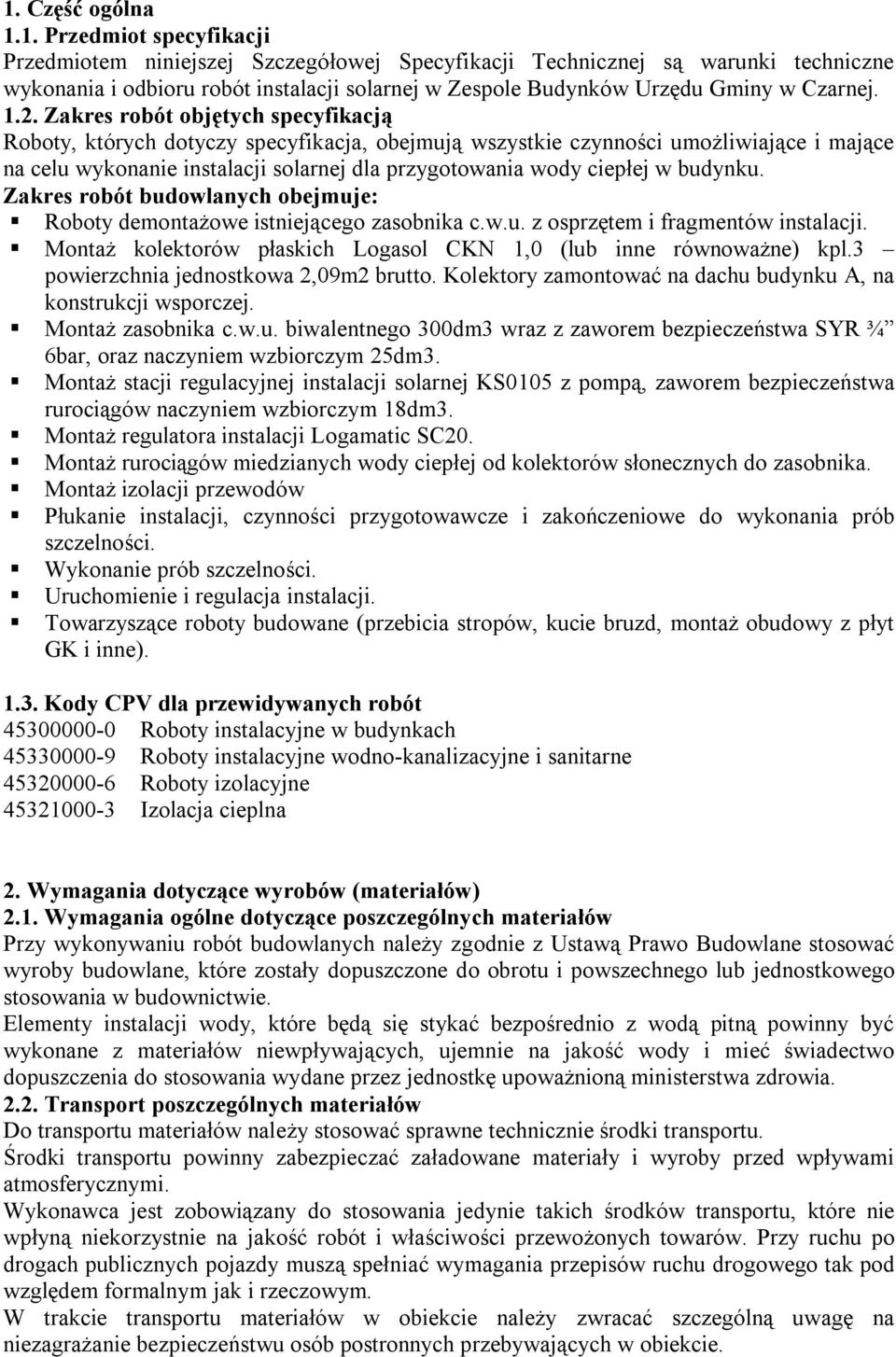 w budynku. Zakres robót budowlanych obejmuje: Roboty demontażowe istniejącego zasobnika c.w.u. z osprzętem i fragmentów instalacji.