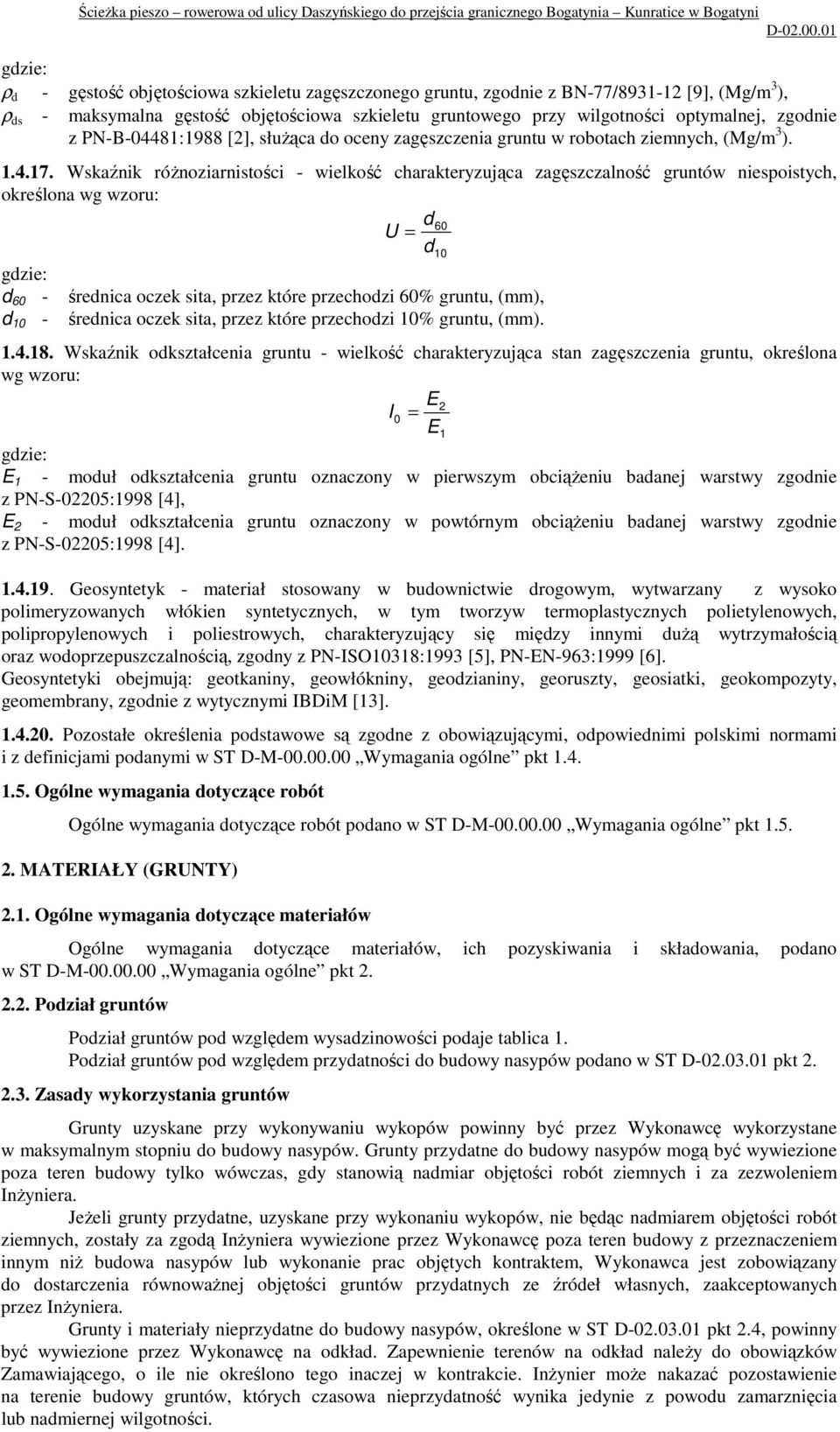 Wskaźnik róŝnoziarnistości - wielkość charakteryzująca zagęszczalność gruntów niespoistych, określona wg wzoru: d 60 U = d gdzie: d 60 - d 10 - średnica oczek sita, przez które przechodzi 60% gruntu,