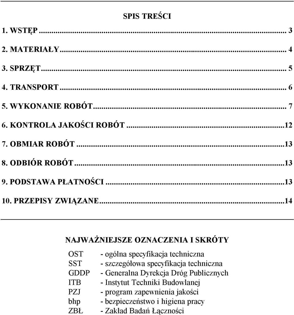 ..14 NAJWAŻNIEJSZE OZNACZENIA I SKRÓTY OST - ogólna specyfikacja techniczna SST - szczegółowa specyfikacja techniczna GDDP -