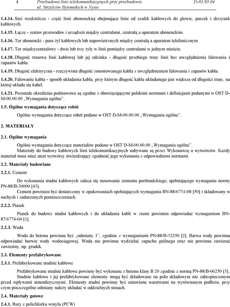 Tor międzycentralowy - dwie lub trzy żyły w linii pomiędzy centralami w jednym mieście. 1.4.18.