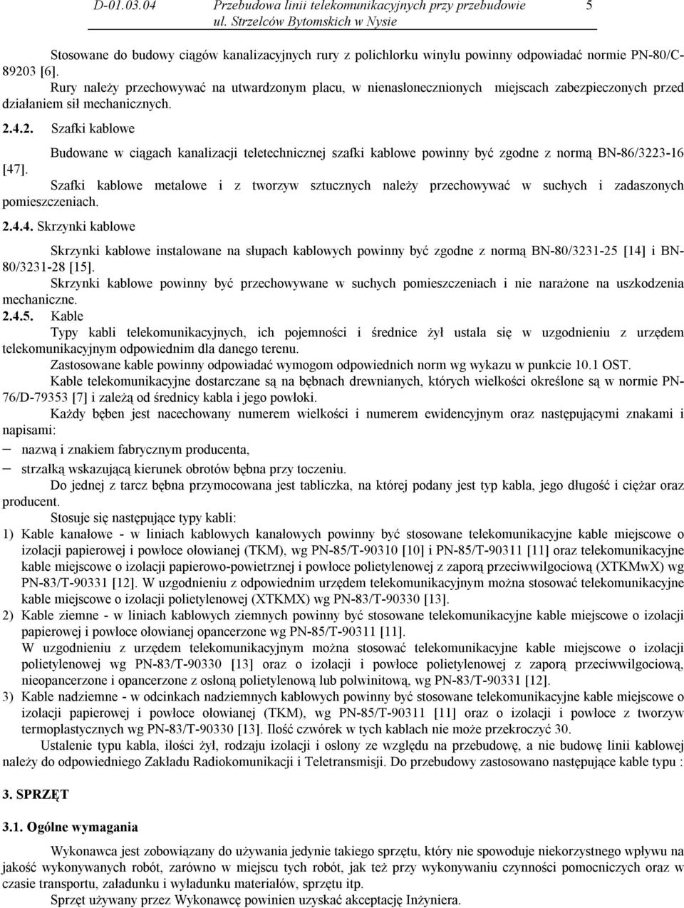 4.2. Szafki kablowe Budowane w ciągach kanalizacji teletechnicznej szafki kablowe powinny być zgodne z normą BN-86/3223-16 [47].