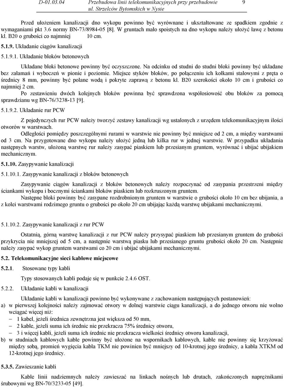 cm. 5.1.9. Układanie ciągów kanalizacji 5.1.9.1. Układanie bloków betonowych Układane bloki betonowe powinny być oczyszczone.