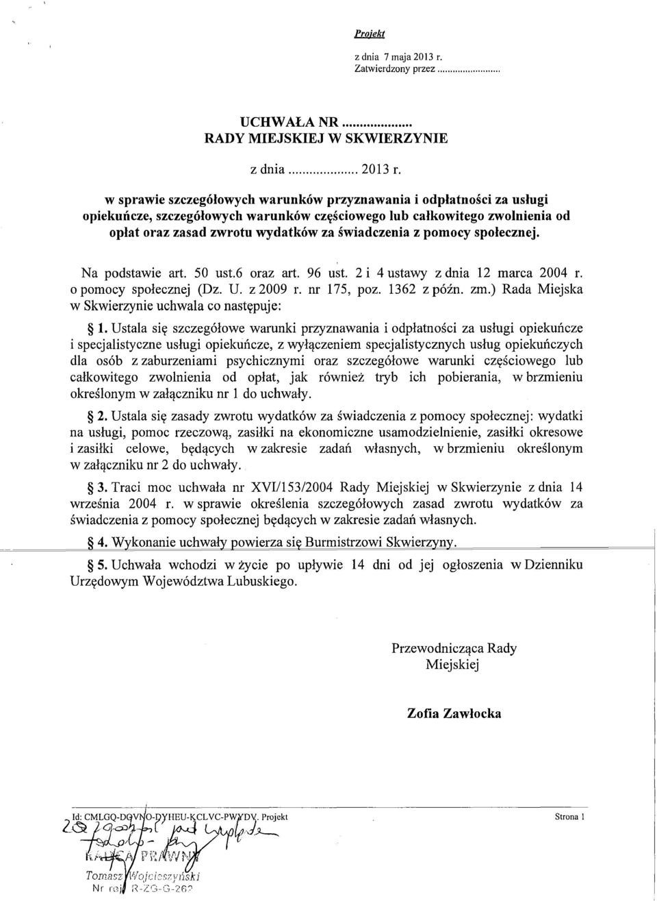 pomocy społecznej. Na podstawie art. 50 ust.6 oraz art. 96 ust. 2 i 4 ustawy z dnia 12 marca 2004 r. o pomocy społecznej (Dz. U. z 2009 r. nr 175, poz. 1362 z późno zm.