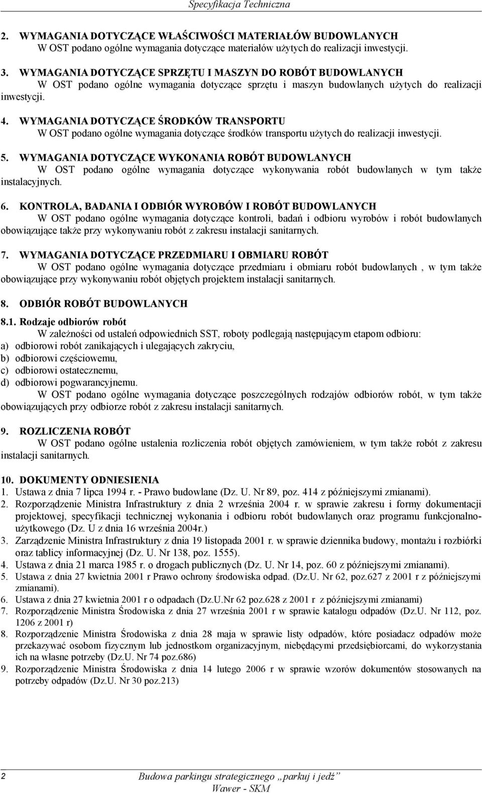 WYMAGANIA DOTYCZĄCE ŚRODKÓW TRANSPORTU W OST podano ogólne wymagania dotyczące środków transportu użytych do realizacji inwestycji. 5.