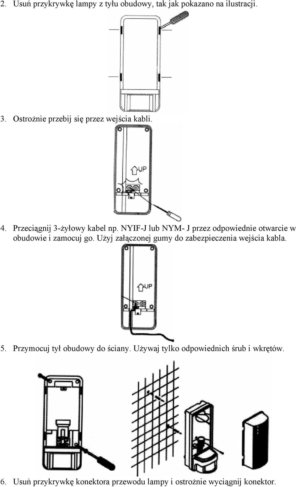 NYIF-J lub NYM- J przez odpowiednie otwarcie w obudowie i zamocuj go.