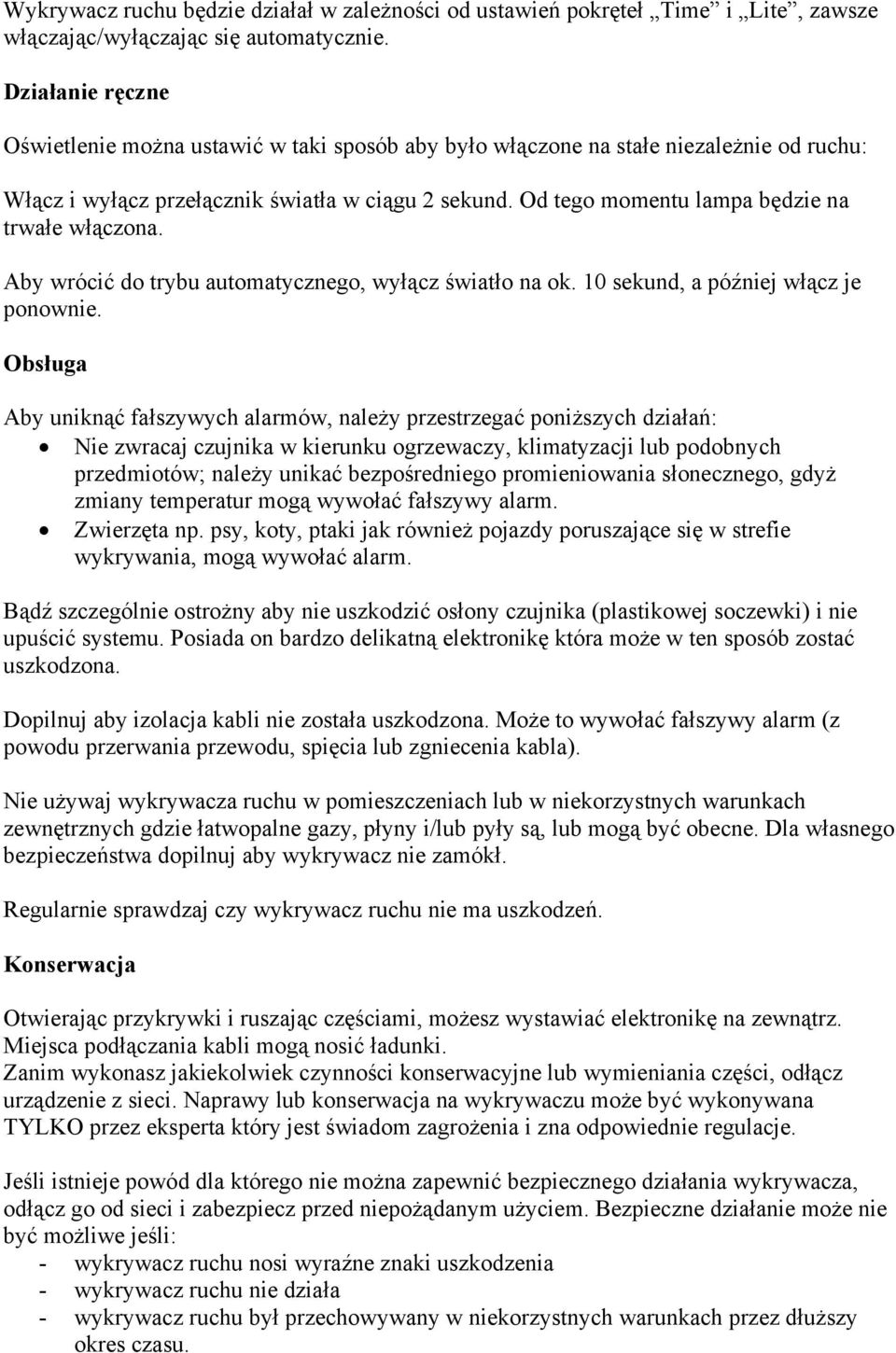 Od tego momentu lampa będzie na trwałe włączona. Aby wrócić do trybu automatycznego, wyłącz światło na ok. 10 sekund, a później włącz je ponownie.